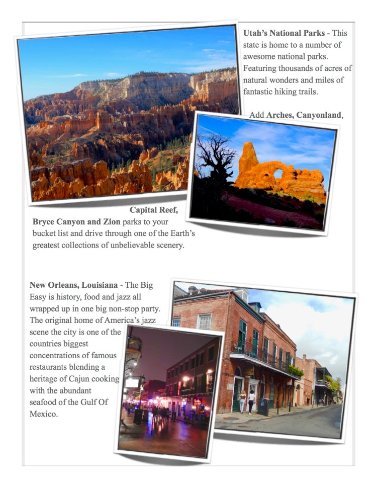 New Orleans, The Big Easy is famous for food, jazz and history. The National Parks of Utah draw visitors to Zion, Capital Reef, Bryce,Arches, and Canyonland